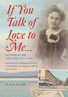 Produktbild: If You Talk of Love to Me: Letters and the New England Code | Martha Atwood Pike
