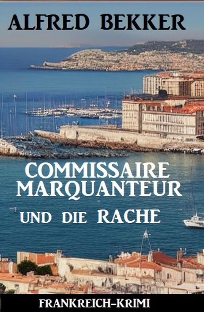Produktbild: Commissaire Marquanteur und die Rache: Frankreich Krimi | Alfred Bekker