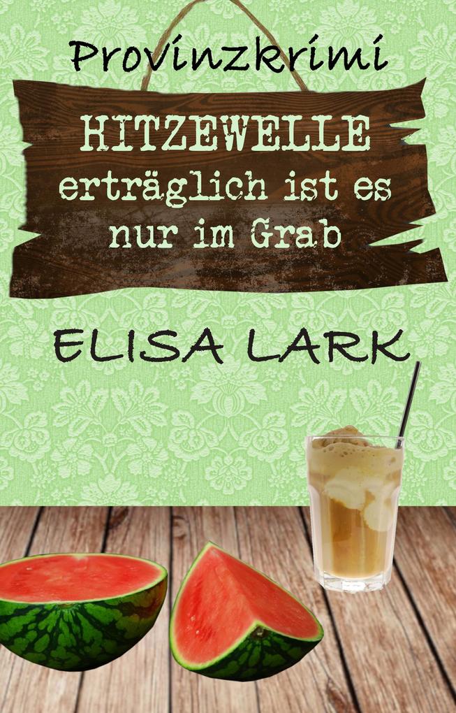 Produktbild: HITZEWELLE erträglich ist es nur im Grab | Elisa Lark
