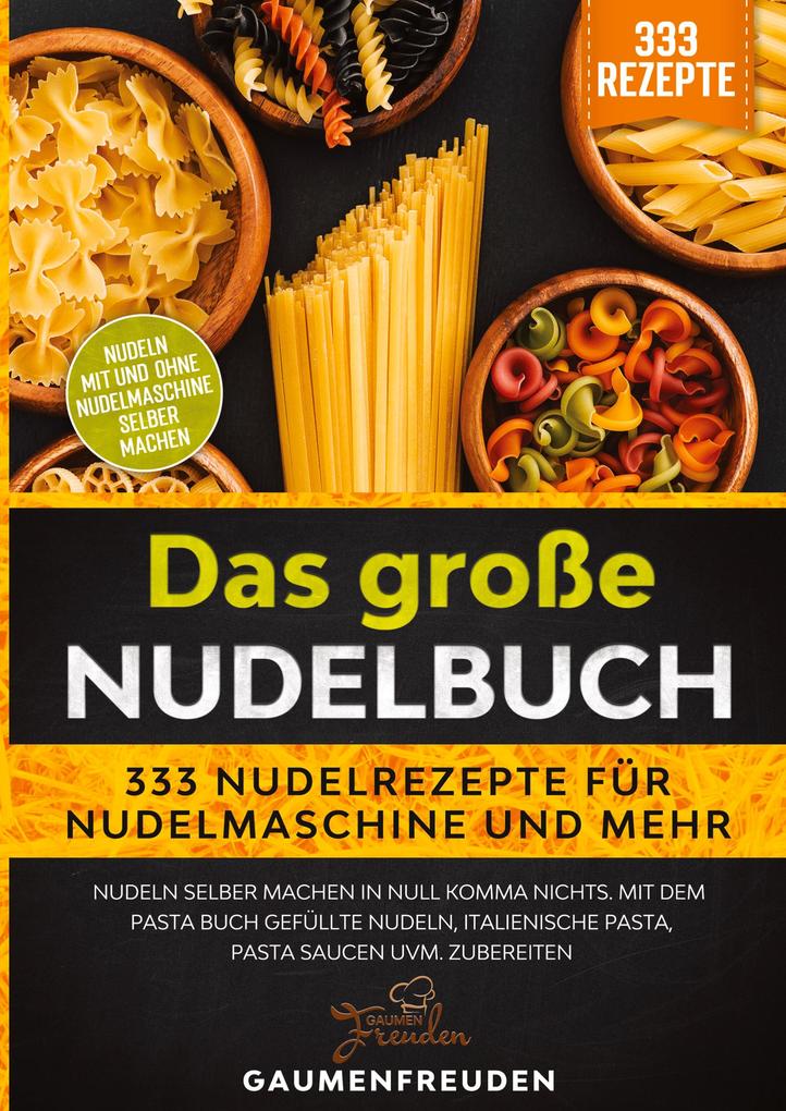 Produktbild: Das große Nudelbuch - 333 Nudelrezepte für Nudelmaschine und mehr | Gaumen Freuden