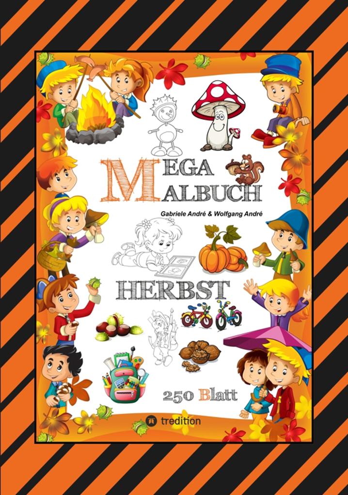 Produktbild: MEGA MALBUCH - 250 TOLLE MOTIVE - KREATIVES MALEN - HERBST - MÄRCHENWELTEN - BAUMHAUS - TIERE - JAHRESZEIT - KIDS | Gabriele André, Wolfgang André