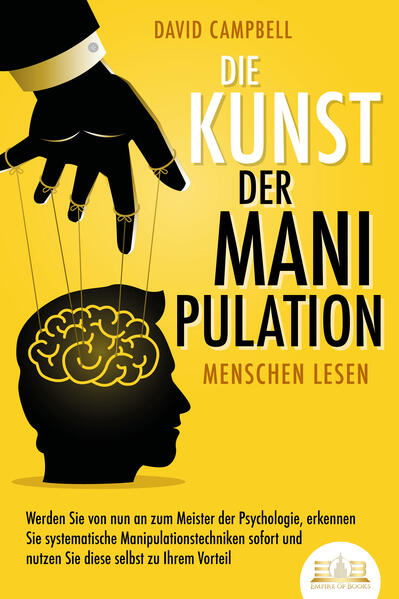 Produktbild: Die Kunst der Manipulation - Menschen lesen: Werden Sie von nun an zum Meister der Psychologie, erkennen Sie systematische Manipulationstechniken sofort und nutzen Sie diese selbst zu Ihrem Vorteil | David Campbell