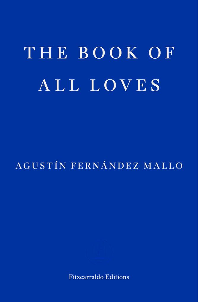 Produktbild: The Book of All Loves | Agustín Fernández Mallo