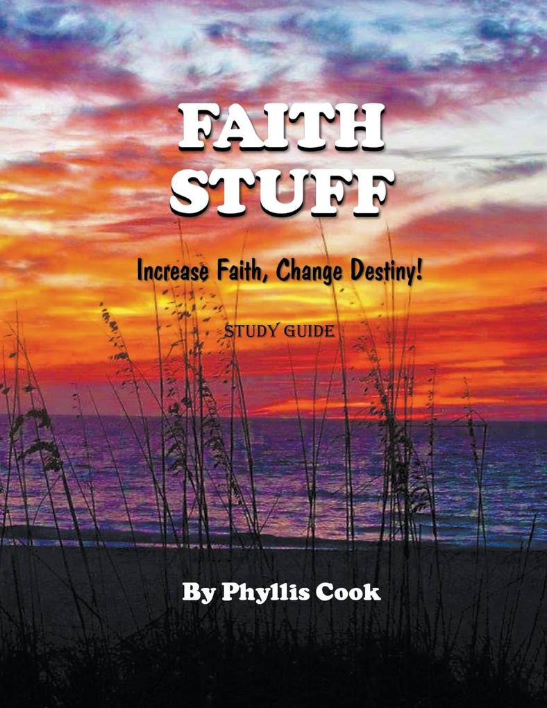 Produktbild: Faith Stuff Increase Faith, Change Destiny! Study Guide | Phyllis Cook