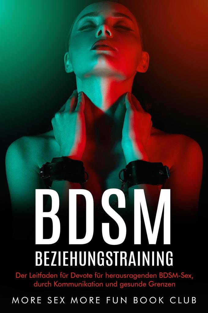 Produktbild: BDSM-Beziehungstraining: Der Leitfaden für Devote für herausragenden BDSM-Sex, durch Kommunikation und gesunde Grenzen | More Sex More Fun Book Club