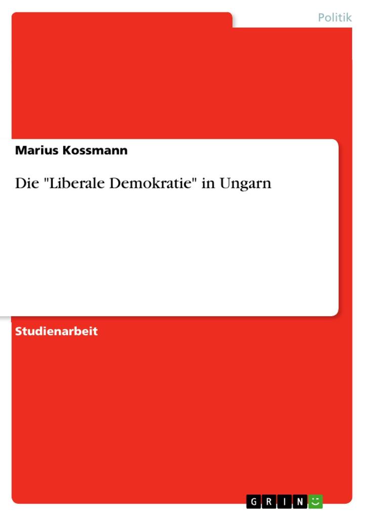 Produktbild: Die "Liberale Demokratie" in Ungarn | Marius Kossmann