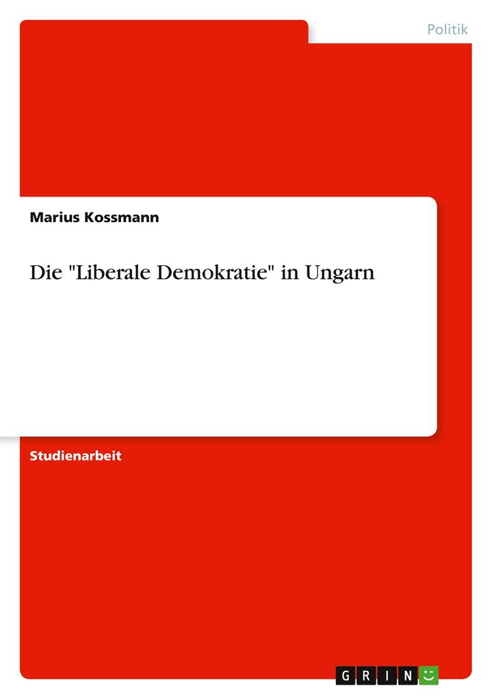 Produktbild: Die "Liberale Demokratie" in Ungarn | Marius Kossmann