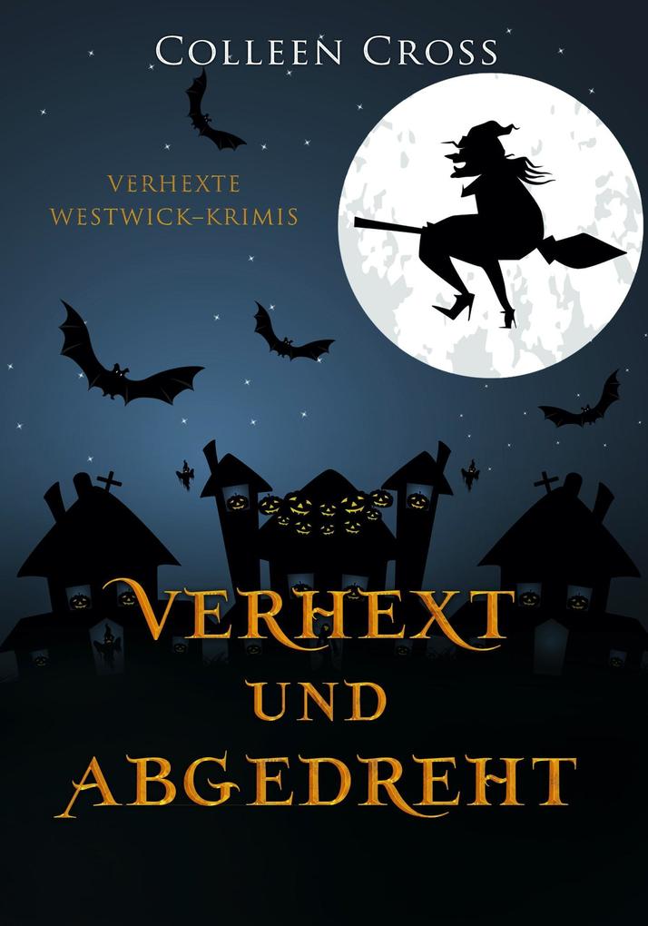 Produktbild: Verhext und abgedreht (Verhexte Westwick-Krimis, #3) | Colleen Cross