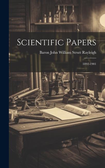 Produktbild: Scientific Papers: 1892-1901 | Baron John William Strutt Rayleigh