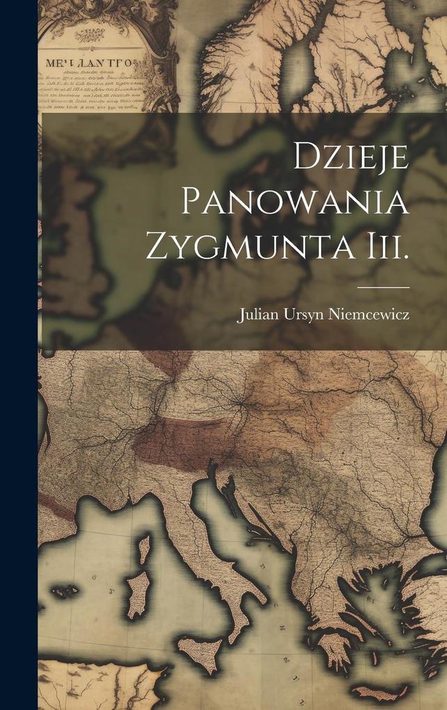 Produktbild: Dzieje Panowania Zygmunta Iii. | Julian Ursyn Niemcewicz
