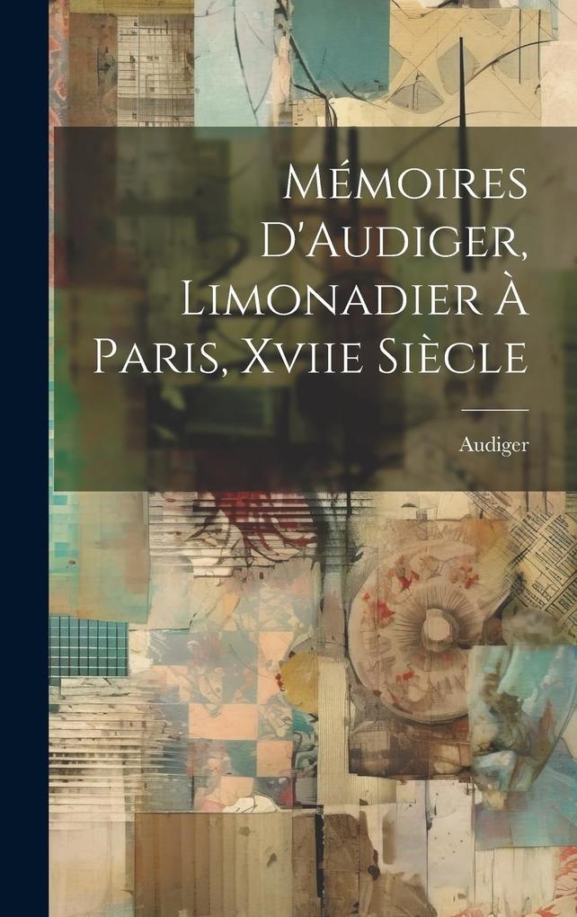 Produktbild: Mémoires D'Audiger, Limonadier À Paris, Xviie Siècle | Audiger