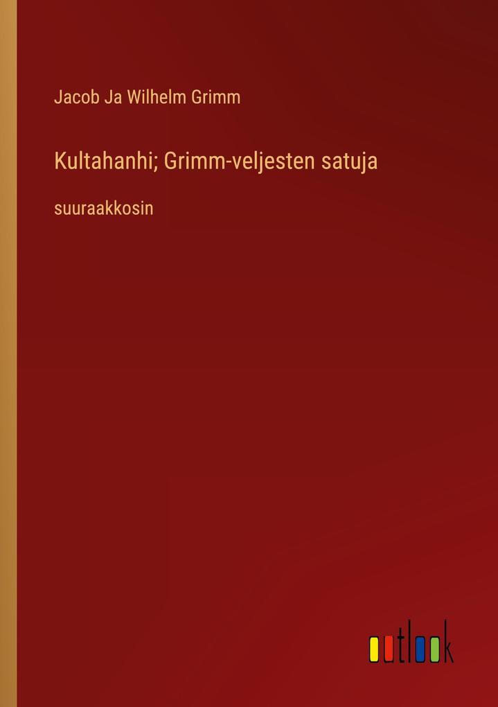 Produktbild: Kultahanhi; Grimm-veljesten satuja | Jacob Ja Wilhelm Grimm