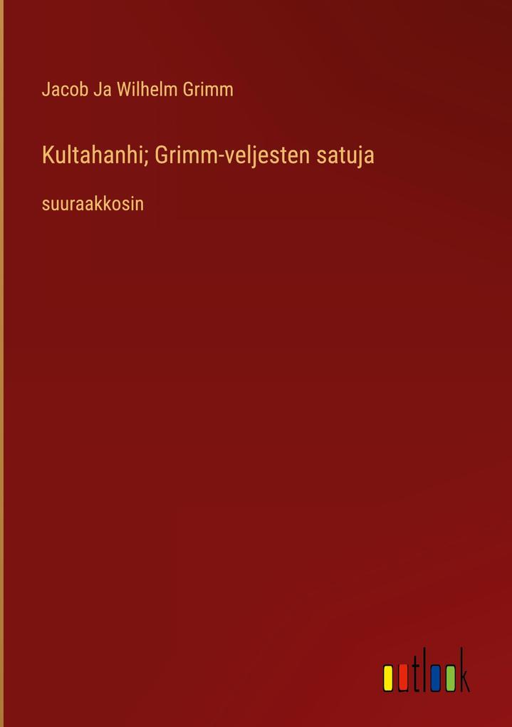 Produktbild: Kultahanhi; Grimm-veljesten satuja | Jacob Ja Wilhelm Grimm
