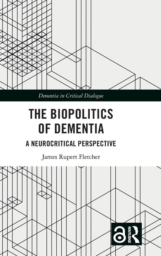 Produktbild: The Biopolitics of Dementia | James Rupert Fletcher