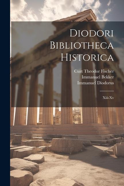 Produktbild: Diodori Bibliotheca Historica: Xiii-Xv | Immanuel Bekker, Curt Theodor Fischer, Immanuel Diodorus
