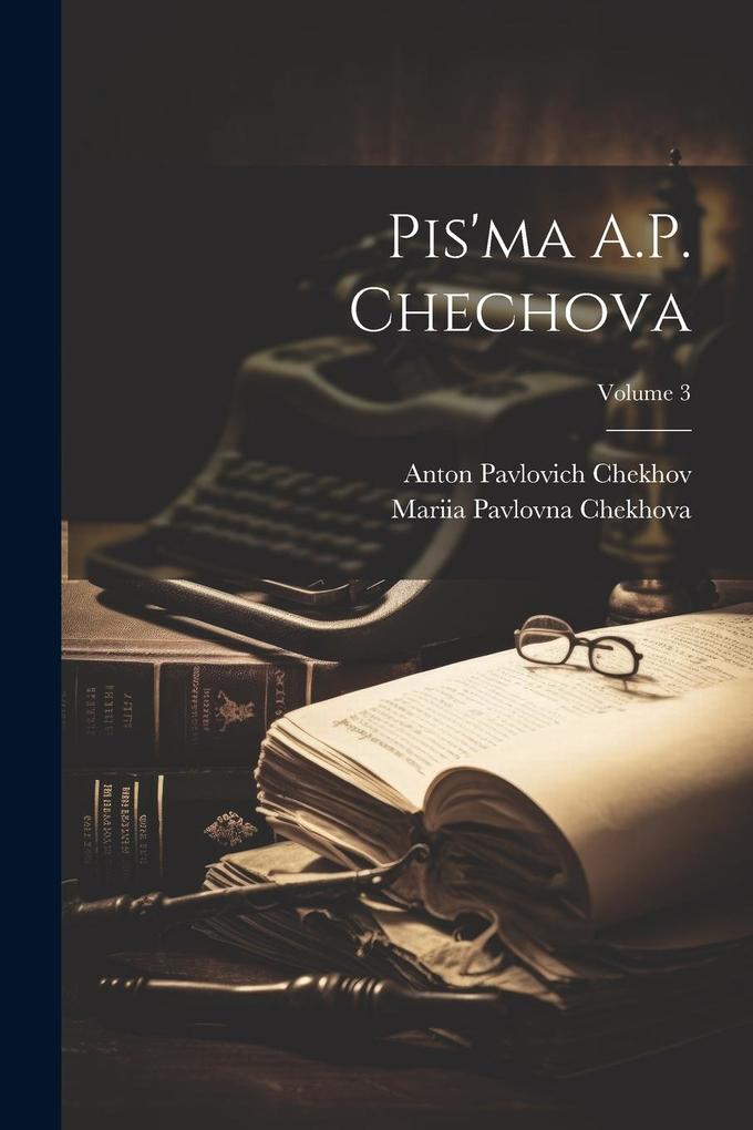 Produktbild: Pis'ma A.P. Chechova; Volume 3 | Anton Pavlovich Chekhov, Mariia Pavlovna Chekhova