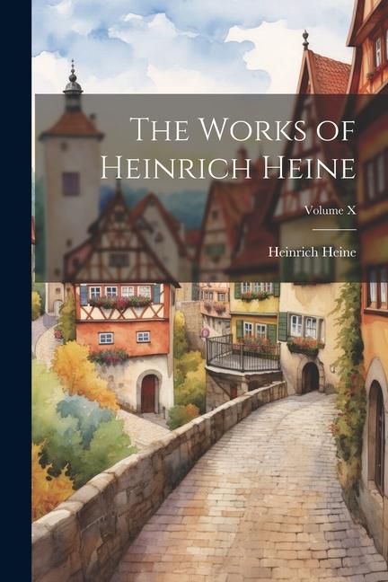 Produktbild: The Works of Heinrich Heine; Volume X | Heinrich Heine