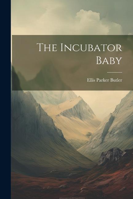 Produktbild: The Incubator Baby | Ellis Parker Butler