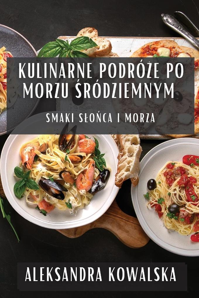 Produktbild: Kulinarne Podróe po Morzu ródziemnym | Aleksandra Kowalska