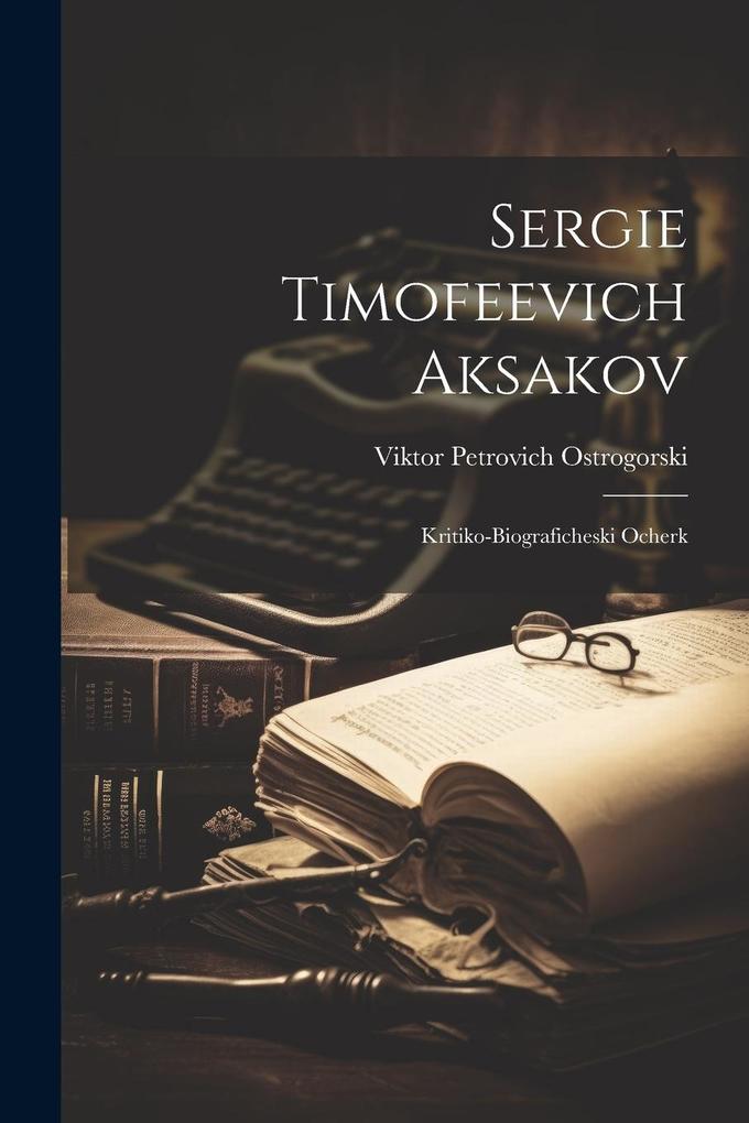 Produktbild: Sergie Timofeevich Aksakov: Kritiko-biograficheski Ocherk