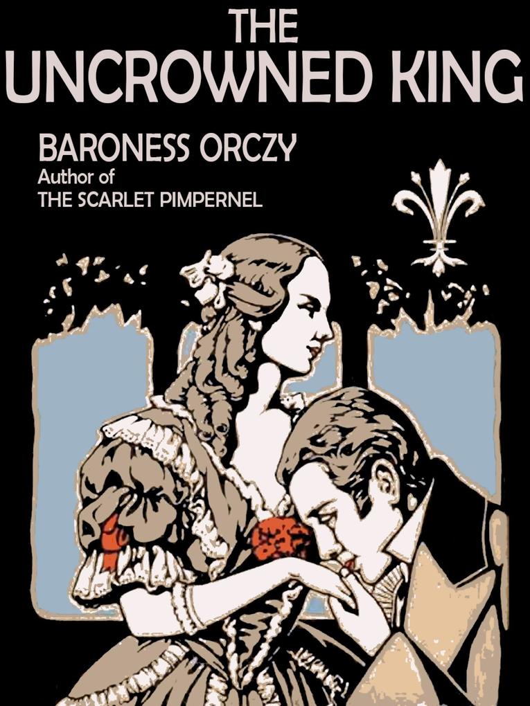 Produktbild: The Uncrowned King | Baroness Orczy