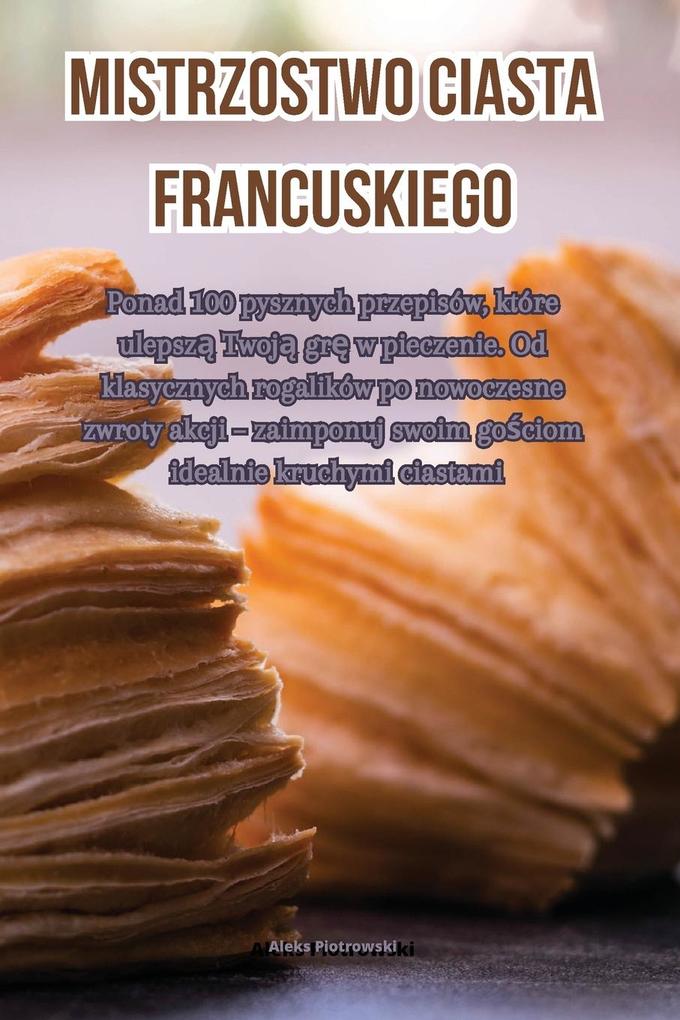 Produktbild: Mistrzostwo ciasta francuskiego | Aleks Piotrowski