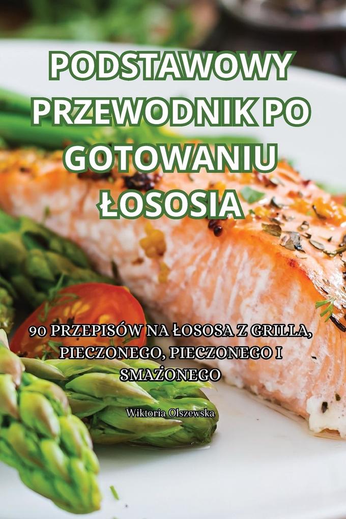 Produktbild: PODSTAWOWY PRZEWODNIK PO GOTOWANIU OSOSIA | Wiktoria Olszewska