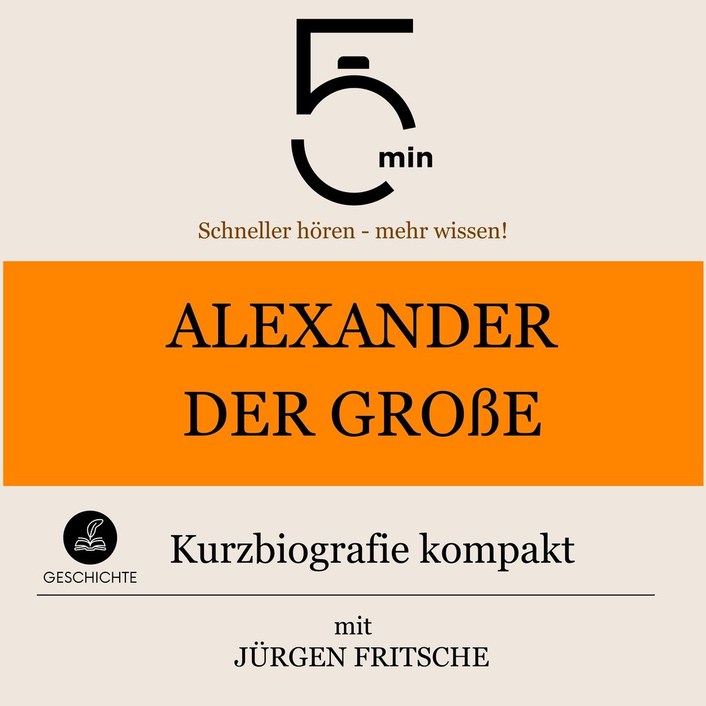 Produktbild: Alexander der Große: Kurzbiografie kompakt | 5 Minuten, 5 Minuten Biografien, Jürgen Fritsche