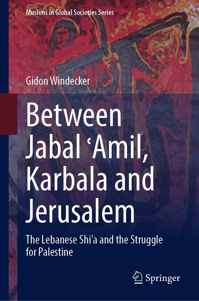 Produktbild: Between Jabal Amil, Karbala and Jerusalem | Gidon Windecker
