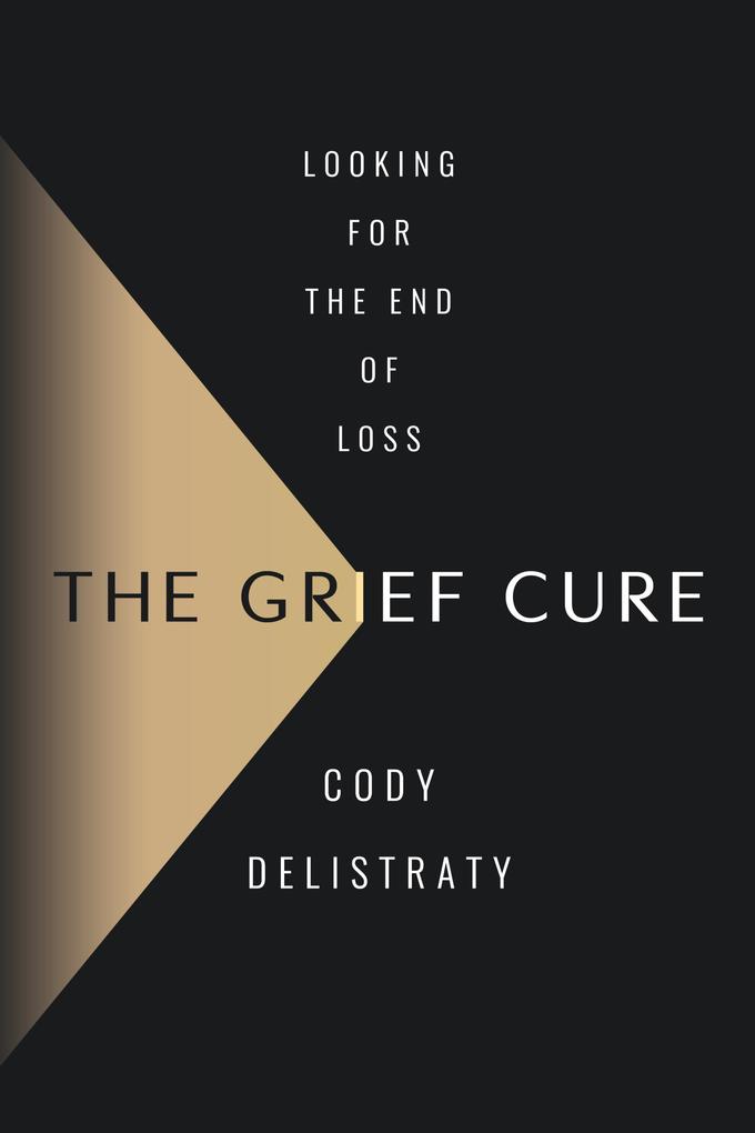 Produktbild: The Grief Cure | Cody Delistraty