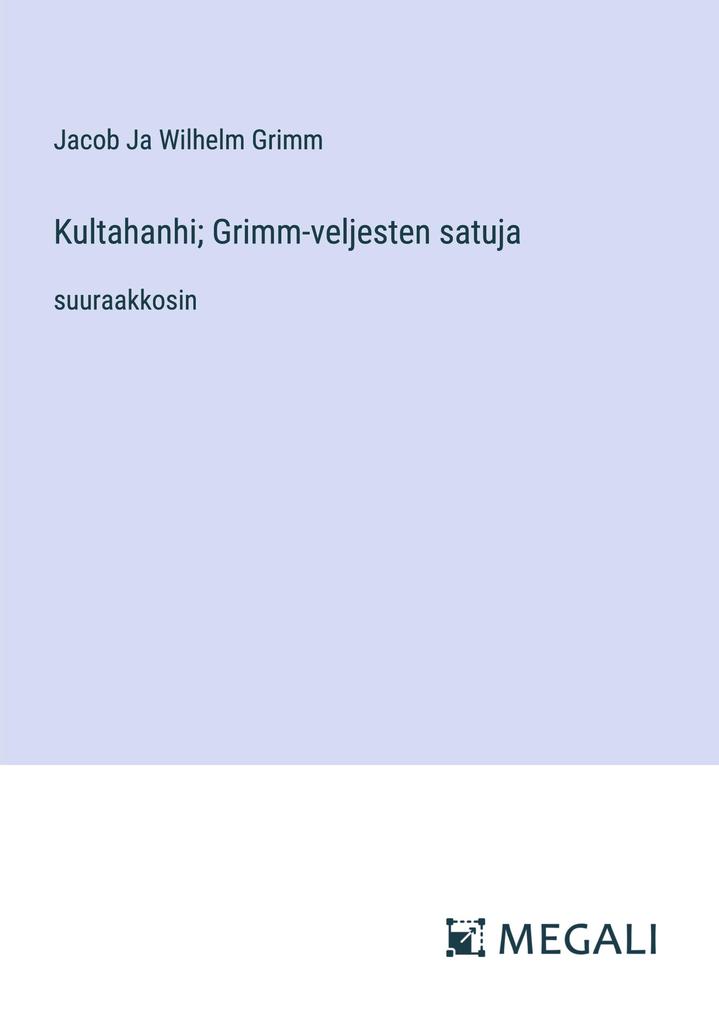 Produktbild: Kultahanhi; Grimm-veljesten satuja | Jacob Ja Wilhelm Grimm