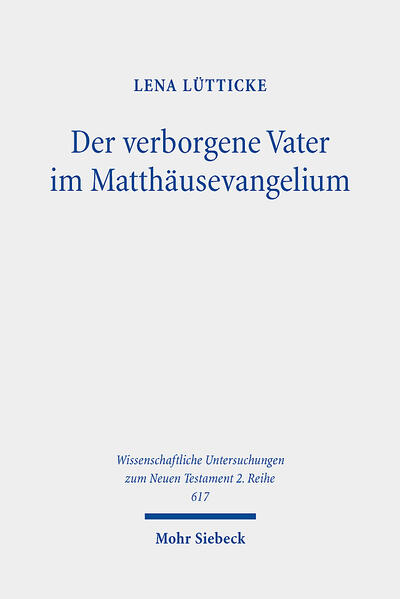 Produktbild: Der verborgene Vater im Matthäusevangelium | Lena Lütticke