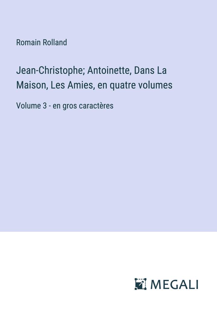Produktbild: Jean-Christophe; Antoinette, Dans La Maison, Les Amies, en quatre volumes | Romain Rolland