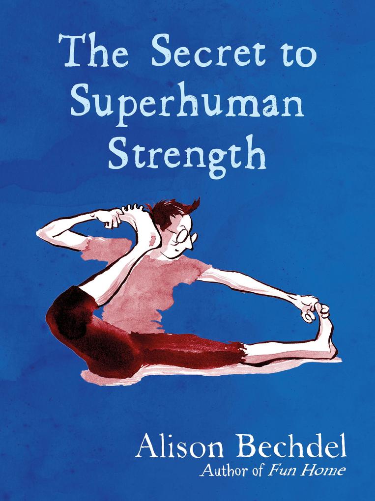 Produktbild: The Secret to Superhuman Strength | Alison Bechdel