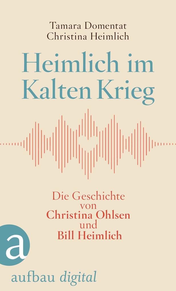 Produktbild: Heimlich im Kalten Krieg | Tamara Domentat, Christina Heimlich