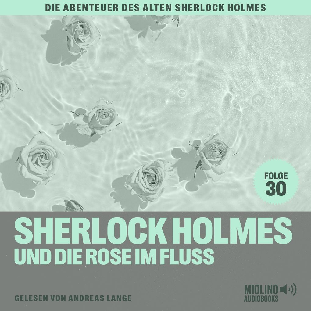 Produktbild: Sherlock Holmes und die Rose im Fluss (Die Abenteuer des alten Sherlock Holmes, Folge 30) | Sir Arthur Conan Doyle, Charles Fraser