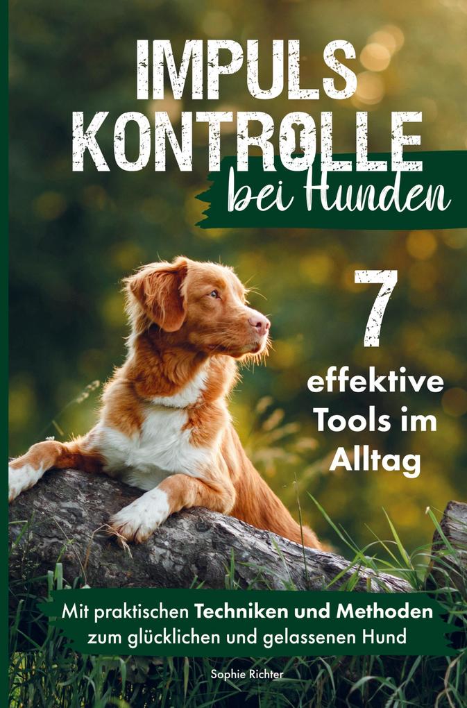 Produktbild: Impulskontrolle bei Hunden: 7 effektive Tools im Alltag | Sophie Richter