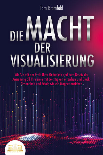 Produktbild: DIE MACHT DER VISUALISIERUNG: Wie Sie mit der Kraft Ihrer Gedanken und dem Gesetz der Anziehung all Ihre Ziele mit Leichtigkeit erreichen und Glück, Gesundheit und Erfolg wie ein Magnet anziehen | Tom Bramfeld