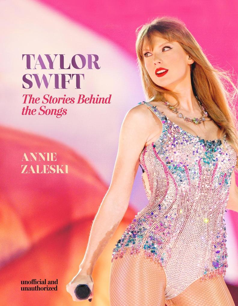Produktbild: Taylor Swift - The Stories Behind the Songs | Annie Zaleski