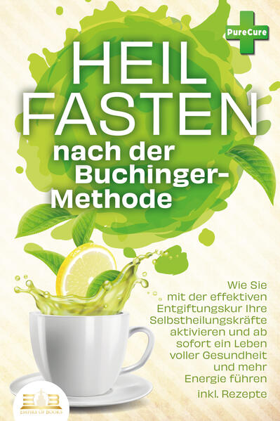 Produktbild: Heilfasten nach der BUCHINGER-METHODE: Wie Sie mit der effektiven Entgiftungskur Ihre Selbstheilungskräfte aktivieren und ab sofort ein Leben voller Gesundheit und mehr Energie führen inkl. Rezepte | Pure Cure