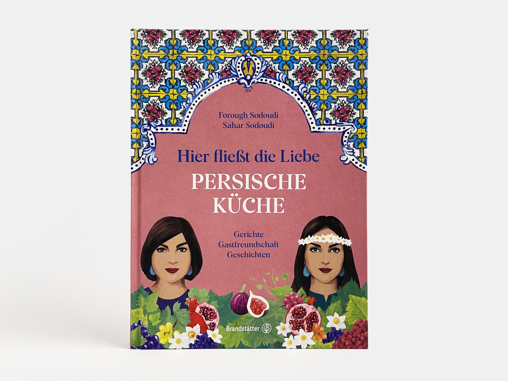 Weitere Ansicht: Hier fließt die Liebe. Persische Küche | Forough Sodoudi, Sahar Sodoudi