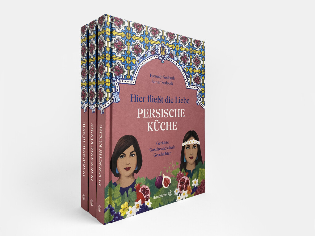 Weitere Ansicht: Hier fließt die Liebe. Persische Küche | Forough Sodoudi, Sahar Sodoudi