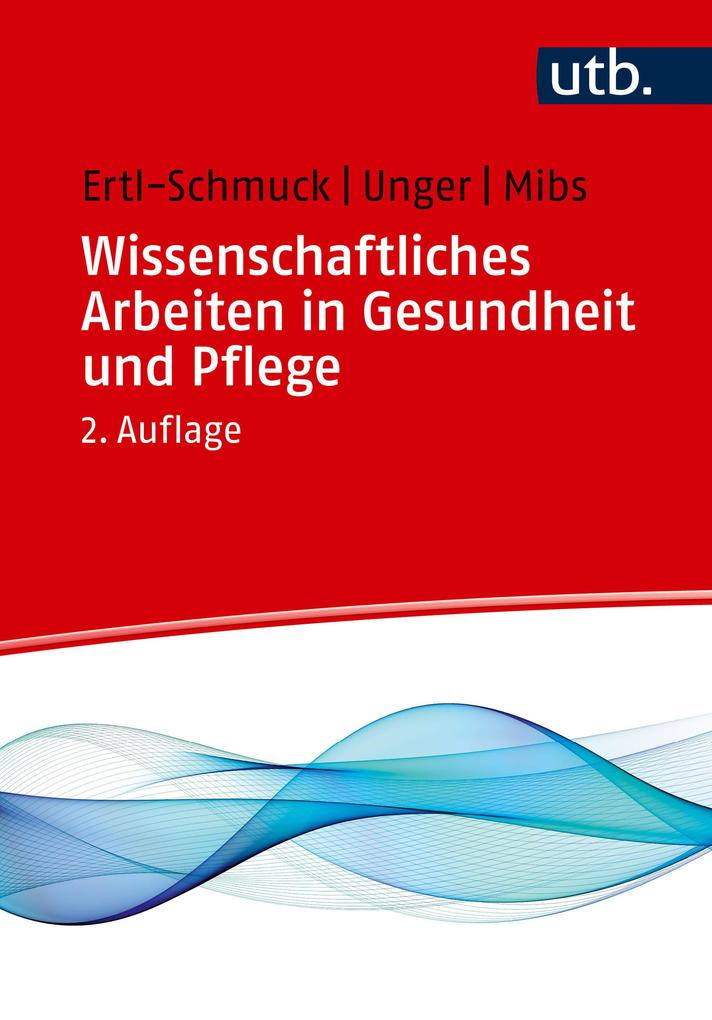 Produktbild: Wissenschaftliches Arbeiten in Gesundheit und Pflege | Roswitha Ertl-Schmuck, Angelika Unger, Michael Mibs