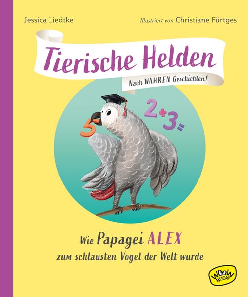 Produktbild: Tierische Helden: Wie Papagei Alex zum schlausten Vogel der Welt wurde | Jessica Liedtke