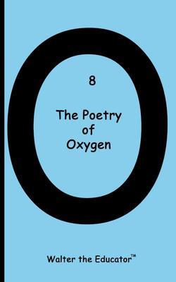 Produktbild: The Poetry of Oxygen | Walter the Educator