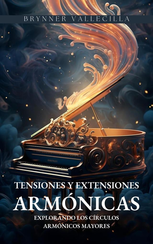 Produktbild: Tensiones y extensiones armónicas: Explorando los círculos armónicos mayores | Brynner Vallecilla