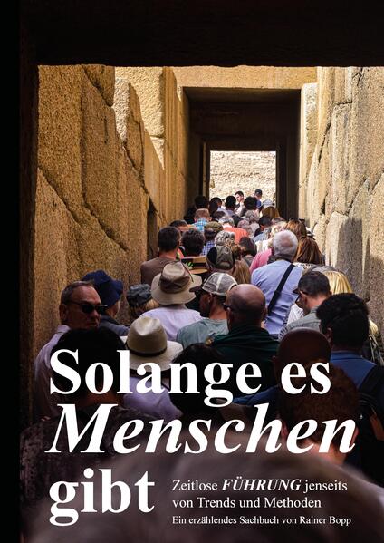 Produktbild: Solange es Menschen gibt. Ein spannender Roman, in dem grundlegende Aspekte der Führung von Mensch zu Mensch beleuchtet werden. | Rainer Bopp