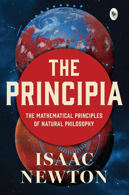 Produktbild: Principia by Isaac Newton - Newtons Laws of Motion and Universal Gravitation / Mathematical Principles of Natural Philosophy / Revolutionary Work on Laws of | Isaac Newton