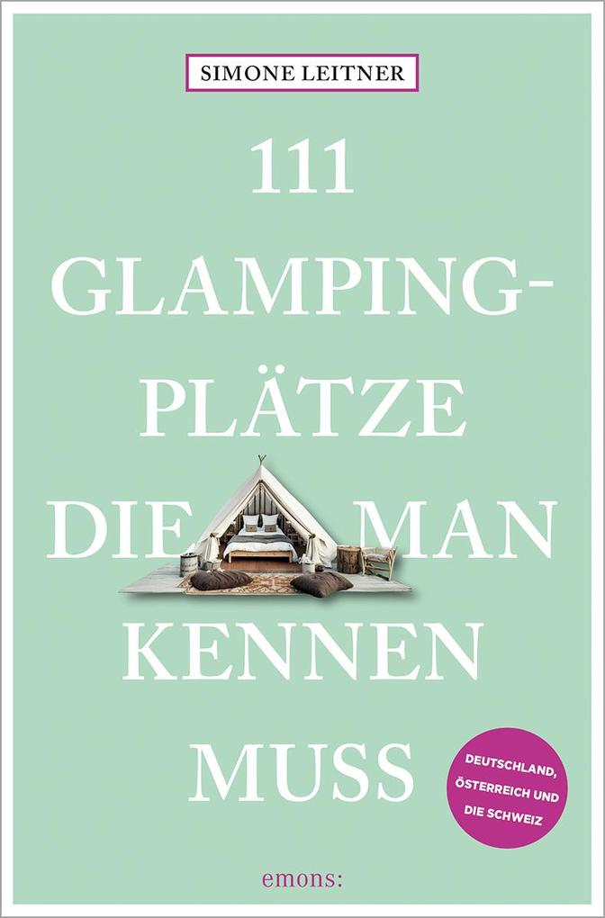 Produktbild: 111 Glampingplätze, die man kennen muss | Simone Leitner