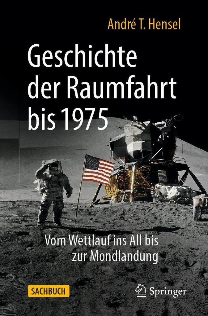 Produktbild: Geschichte der Raumfahrt bis 1975 | André T. Hensel